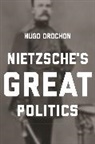 Hugo Drochon, Drochon Hugo - Nietzsche''s Great Politics