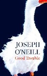 Joseph O’Neill, Joseph O'Neill - Good Trouble