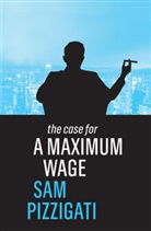 Pizzigati, Sam Pizzigati - Case for a Maximum Wage