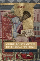 Leonora Neville, Leonora (University of Wisconsin Neville, Neville Leonora, Irina Tamarkina, Irina (University of Wisconsin Tamarkina - Guide to Byzantine Historical Writing