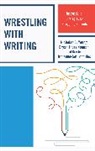Kristen Bonanno-Sotiropolous, Kristen Bonanno-Sotiropoulos, Kristen Bonnano-Sotiropoulos, Bryan Thors Noonan, Nicholas D Young, Nicholas D. Young... - Wrestling With Writing