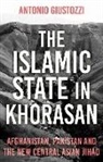 Antonio Giustozzi - The Islamic State in Khorasan