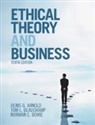 Denis G. Arnold, Denis G. (University of North Carolina Arnold, Arnold Denis, Arnold Denis G., Tom L. Beauchamp, Tom L. (Georgetown University Beauchamp... - Ethical Theory and Business