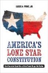 L. A. Scot Powe, Lucas A. Powe - America''s Lone Star Constitution