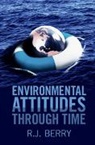 R. J. Berry, R. J. (University College London) Berry, Berry R. J. - Environmental Attitudes Through Time