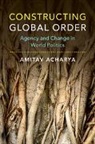 Amitav Acharya, Amitav (American University Acharya, Acharya Amitav - Constructing Global Order