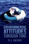 R. J. Berry, R. J. (University College London) Berry, Berry R. J. - Environmental Attitudes Through Time