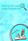 Murdoch, Kath Murdoch, Jeni Wilson - Helping Your Pupils to Work Cooperatively