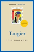 Iain Finlayson, Josh Shoemake - Tangier: A Literary Guide for Travellers