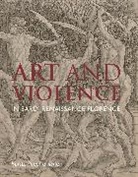 Scott Nethersole, Nethersole Scott - Art and Violence in Early Renaissance Florence