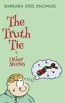 Barbara Steel Knowles, Barbara Steel Knowles, Barbara Steel - The Truth Tie and Other Stories