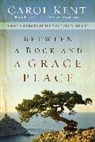 Carol Kent - Between a Rock and a Grace Place