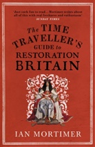 Ian Mortimer - The Time Traveller's Guide to Restoration Britain