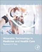 Raymond Tong, Raymond K. Y. Tong, Raymond Tong, Raymond (Professor of Biomedical Engineering Tong - Wearable Technology in Medicine and Health Care