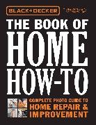 Black &amp; Decker Corporation Towson MD, Editors of Cool Springs Press - Black & Decker The Book of Home How-To