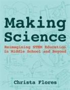 Christa Flores, Sylvia Martinez - Making Science