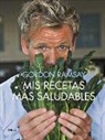 Gordon Ramsay - Mis recetas más saludables