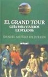 Daniel Muñoz de Julián - El grand tour : guía para viajeros ilustrados