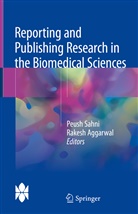 Aggarwal, Aggarwal, Rakesh Aggarwal, Peus Sahni, Peush Sahni - Reporting and Publishing Research in the Biomedical Sciences