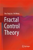 Shu-Tan Liu, Shutang Liu, Shu-Tang Liu, Pei Wang - Fractal Control Theory