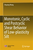 Shuying Wang - Monotonic, Cyclic and Postcyclic Shear Behavior of Low-plasticity Silt