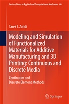Tarek I. Zohdi, Tarek I Zohdi, Tarek I. Zohdi - Modeling and Simulation of Functionalized Materials for Additive Manufacturing and 3D Printing: Continuous and Discrete Media