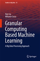 Mihaela Cocea, Ha Liu, Han Liu - Granular Computing Based Machine Learning