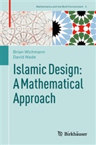 David Wade, Bria Wichmann, Brian Wichmann - Islamic Design: A Mathematical Approach