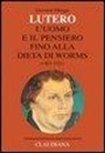 Giovanni Miegge - Lutero. L'uomo e il pensiero fino alla Dieta di Worms (1483-1521)