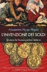 Alessandro Marzo Magno - L'invenzione dei soldi. Quando la finanza parlava italiano