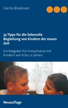 Cäcilia Brodesser - 33 Tipps für die liebevolle Begleitung von Kindern der neuen Zeit