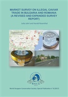 Jutta Jahrl, Haral Rosenthal, Harald Rosenthal - Market Survey in Illegal Carviar Trade in Bulgaria and Romania