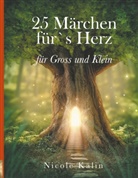 Nicole Kälin - 25 Märchen für's Herz für Gross und Klein