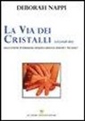 Deborah Nappi - La via dei cristalli. Nuove tecniche di trattamento energetico attraverso minerali e «hot stones»