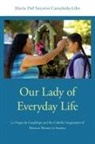 Maria del Socorro Castaneda-Liles, María Del Socorro Castañeda-Liles, Maria (Assistant Prof Del Socorro Castaneda-Liles, María Del Socorro Castañeda-Liles - Our Lady of Everyday Life