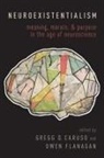 Gregg Caruso, Gregg (Associate Professor of Philosophy Caruso, Gregg Caruso, Gregg (Associate Professor of Philosophy Caruso, Owen Flanagan, Owen (Duke Professor of Philosophy and Neurobiology Flanagan... - Neuroexistentialism