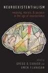 Gregg Caruso, Gregg (Associate Professor of Philosophy Caruso, Gregg Caruso, Gregg (Associate Professor of Philosophy Caruso, Owen Flanagan, Owen (Duke Professor of Philosophy and Neurobiology Flanagan - Neuroexistentialism