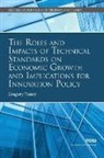 Greg Tassey, Gregory Tassey - The Roles and Impacts of Technical Standards on Economic Growth and Implications for Innovation Policy