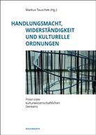 Marku Tauschek, Markus Tauschek - Handlungsmacht, Widerständigkeit und kulturelle Ordnungen