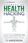 T. J. Anderson, Tj Anderson - The Art of Health Hacking