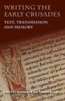 Marcus Bull, Damien Kempf, James Naus, Jay C. Rubenstein, Carol Sweetenham, Marcus Bull... - Writing the Early Crusades
