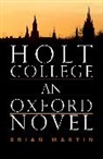 Brian Martin - Holt College: An Oxford Novel
