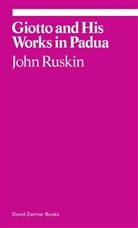 Robert Hewison, John Ruskin - John Ruskin Giotto and His Works in Pauda