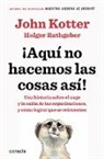 John Kotter, Holger Rathgeber - Aqui no hacemos las cosas asi; That s Not How We Do It Here: A Story