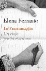 Elena Ferrante - La Frantumaglia: Un viaje por la escritura; Fratumaglia: A Writer s