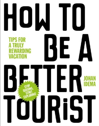 Johan Idema - How to Be a Better Tourist - Tips for a Truly Rewarding Vacation