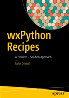 Mike Driscoll, Mik Driscoll, Mike Driscoll - wxPython Recipes