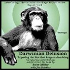 Russ Miller, Claton Butcher - Darwinian Delusion: Exposing the Lies That Keep on Deceiving (Audio book)