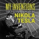 Nikola Tesla, Sean Runnette, Ben Johnston - My Inventions: The Autobiography of Nikola Tesla (Hörbuch)