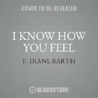 F. Diane Barth - I Know How You Feel: The Joy and Heartbreak of Friendship in Women's Lives (Audio book)